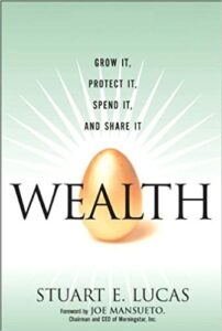 The cover of "Wealth: Grow It, Protect It, Grow it, and Share It" by Stuart E. Lucas.